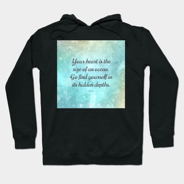 Your heart is the size of an ocean. - Rumi Hoodie by StudioCitrine
